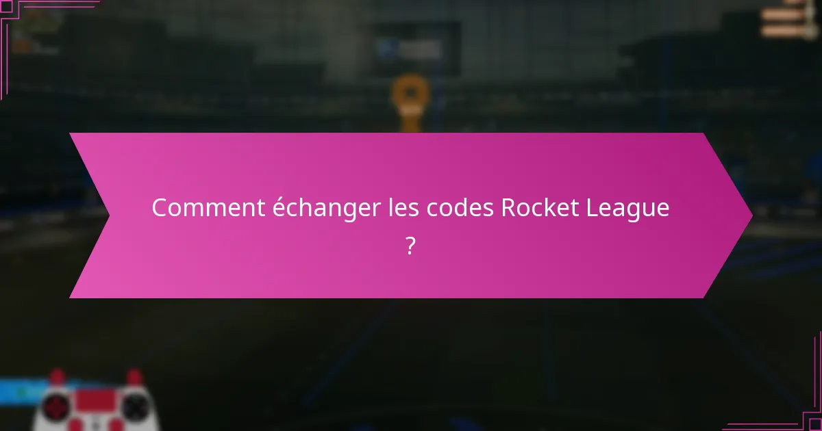 Comment échanger les codes Rocket League ?
