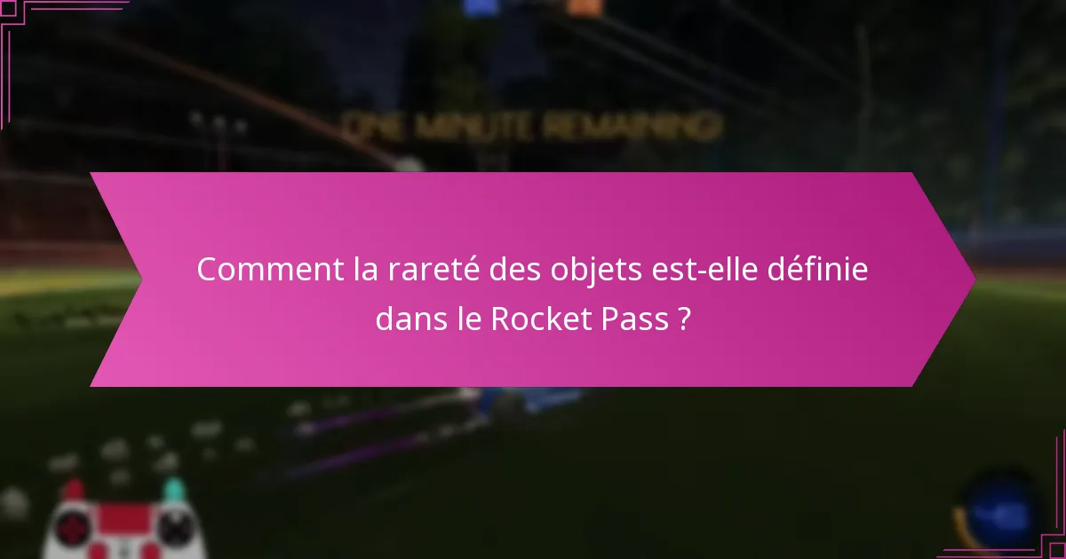 Comment la rareté des objets est-elle définie dans le Rocket Pass ?