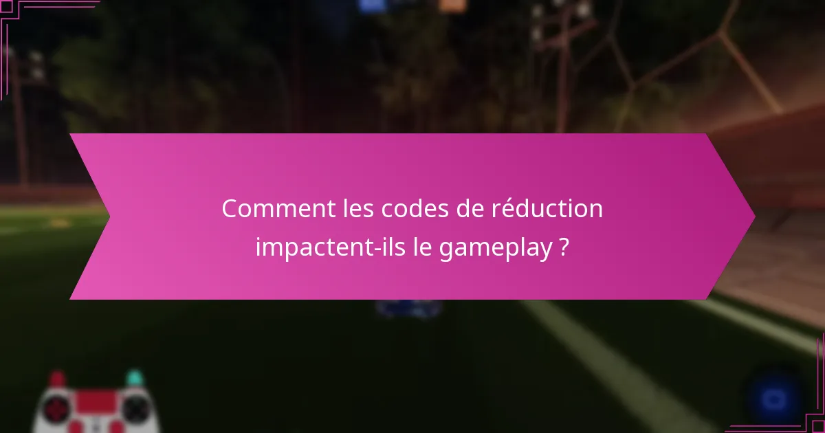 Quelles sont les expériences des joueurs avec les codes de réduction ?