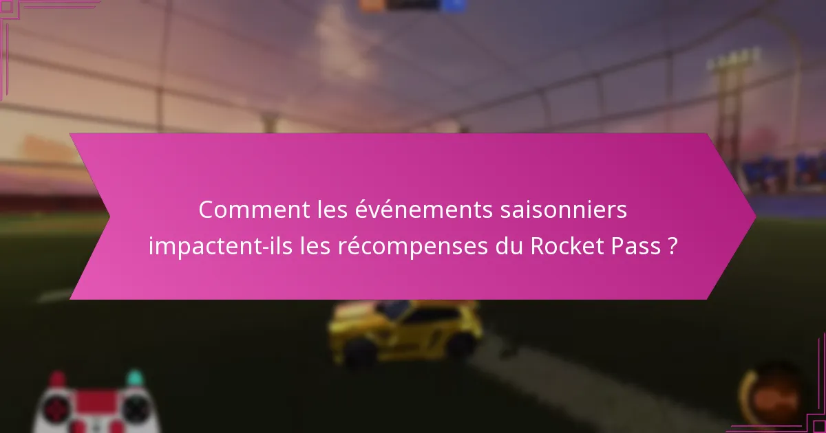 Comment les événements saisonniers impactent-ils les récompenses du Rocket Pass ?