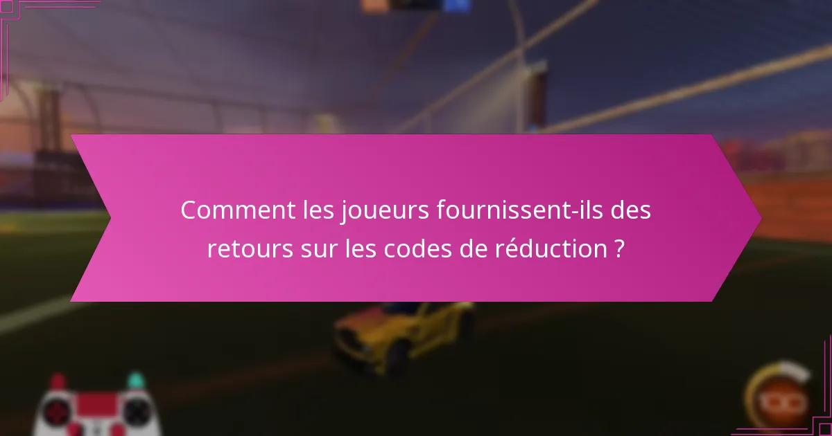 Comment les joueurs fournissent-ils des retours sur les codes de réduction ?