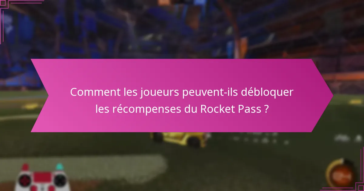 Comment les joueurs peuvent-ils débloquer les récompenses du Rocket Pass ?