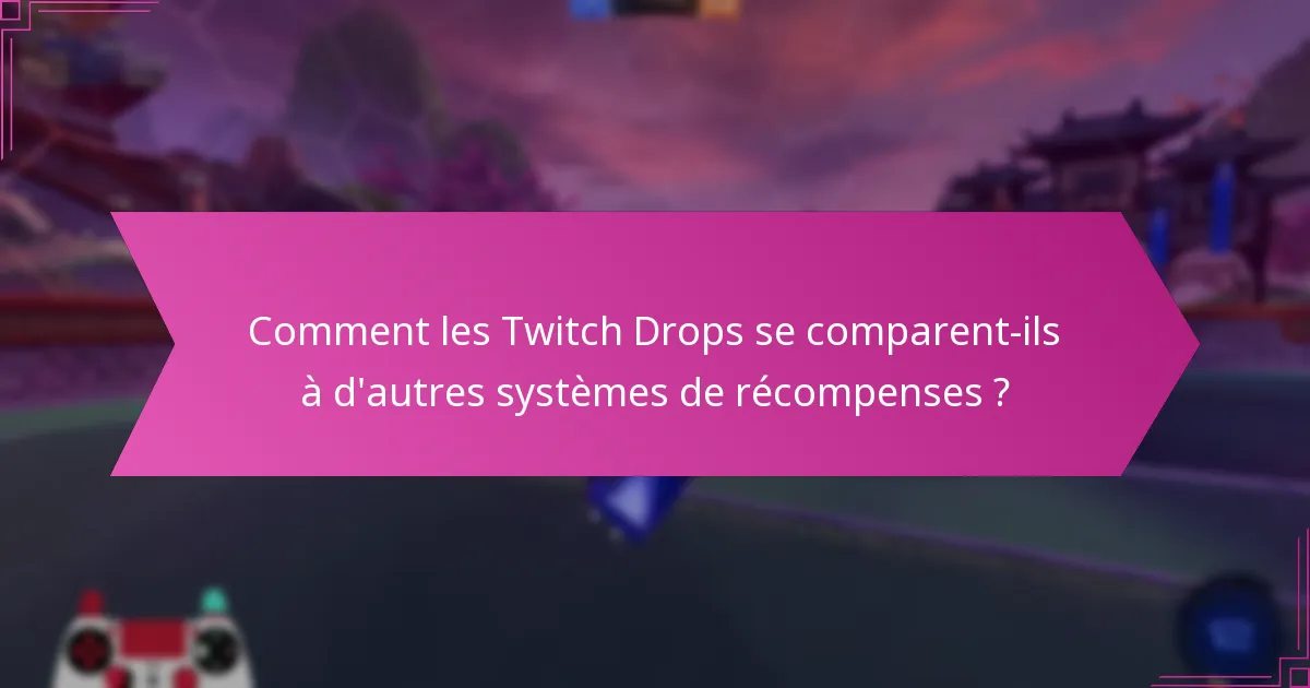 À quelle fréquence se produisent les Twitch Drops ?