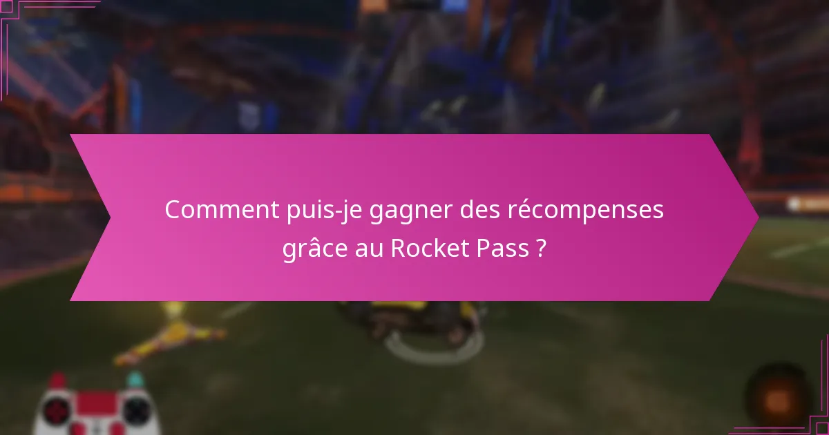 Comment puis-je gagner des récompenses grâce au Rocket Pass ?