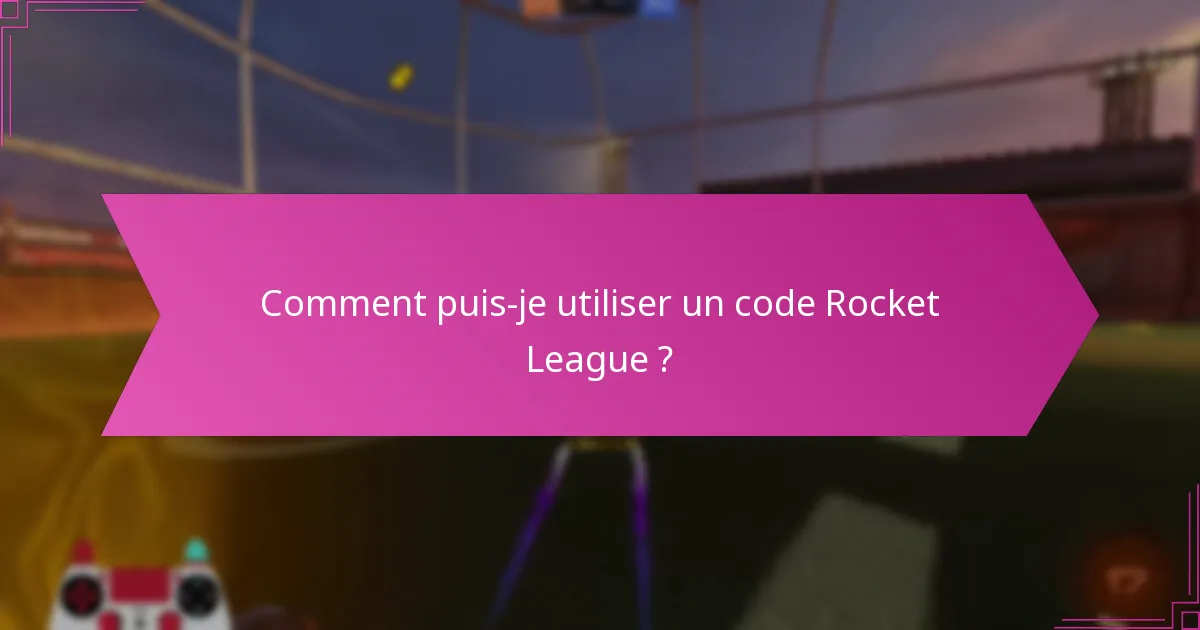 Comment puis-je utiliser un code Rocket League ?