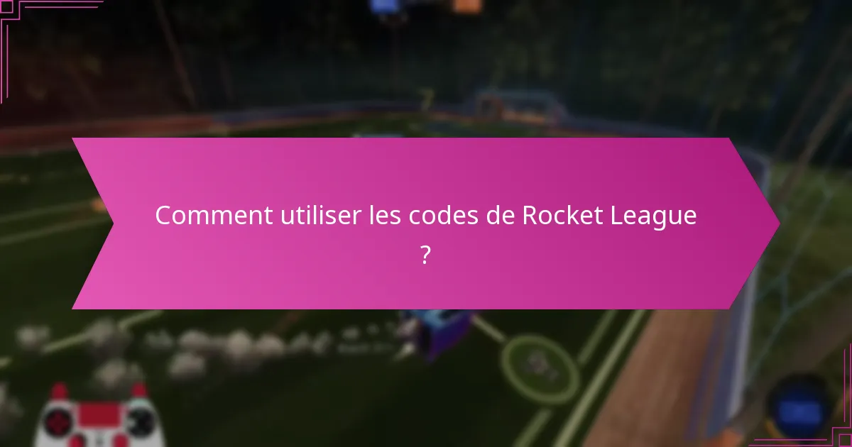 Comment utiliser les codes de Rocket League ?