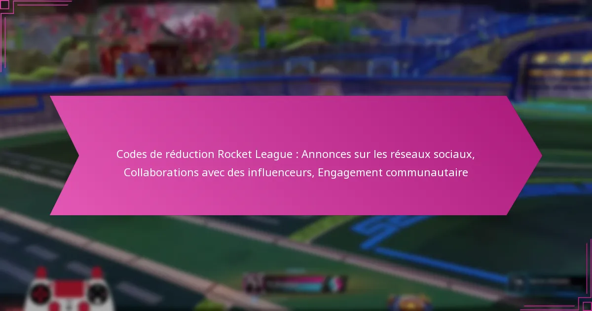 You are currently viewing Codes de réduction Rocket League : Annonces sur les réseaux sociaux, Collaborations avec des influenceurs, Engagement communautaire