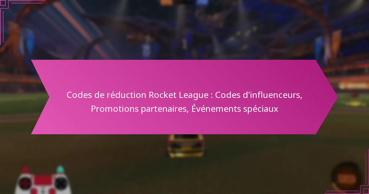 You are currently viewing Codes de réduction Rocket League : Codes d’influenceurs, Promotions partenaires, Événements spéciaux