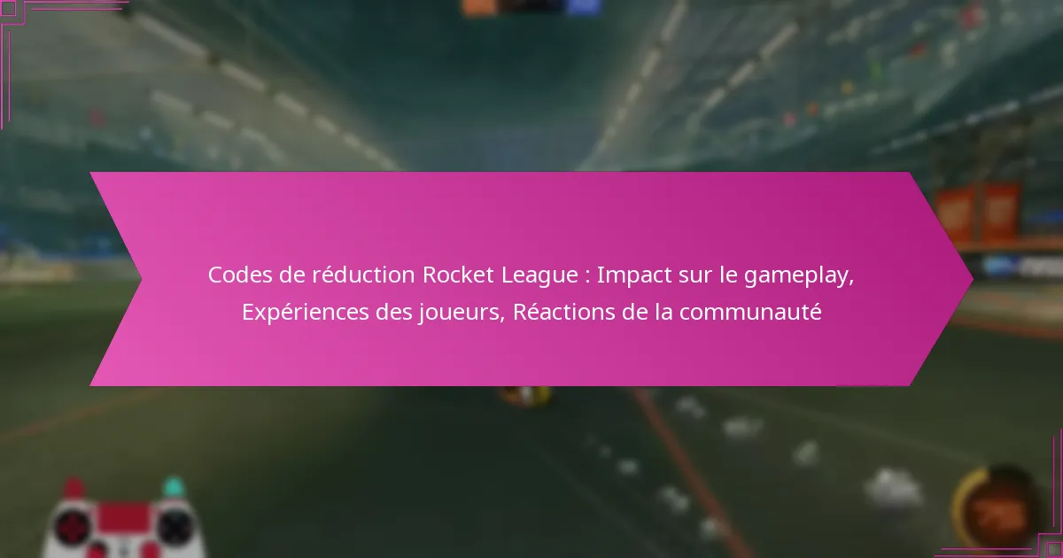 You are currently viewing Codes de réduction Rocket League : Impact sur le gameplay, Expériences des joueurs, Réactions de la communauté