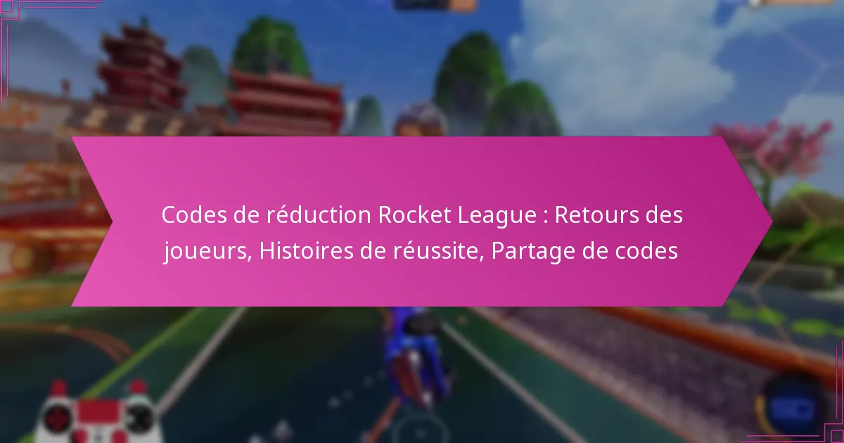 You are currently viewing Codes de réduction Rocket League : Retours des joueurs, Histoires de réussite, Partage de codes