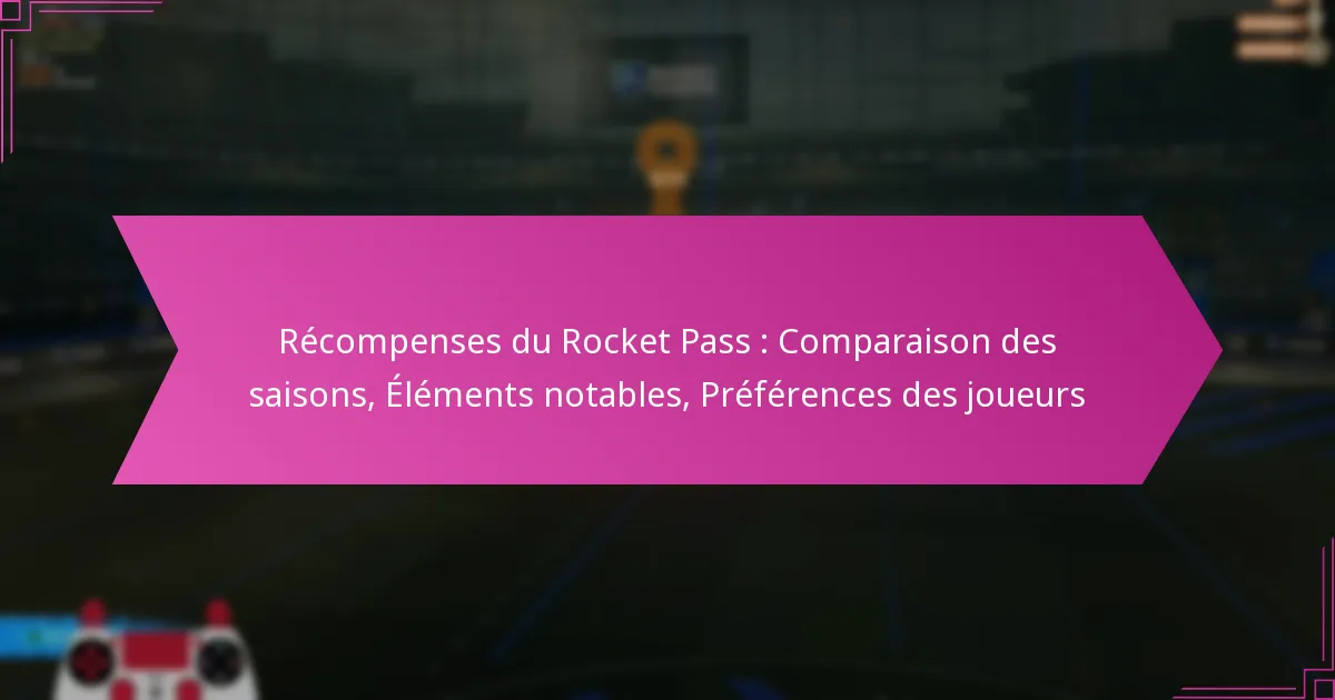 You are currently viewing Récompenses du Rocket Pass : Comparaison des saisons, Éléments notables, Préférences des joueurs