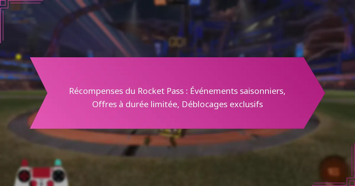 You are currently viewing Récompenses du Rocket Pass : Événements saisonniers, Offres à durée limitée, Déblocages exclusifs