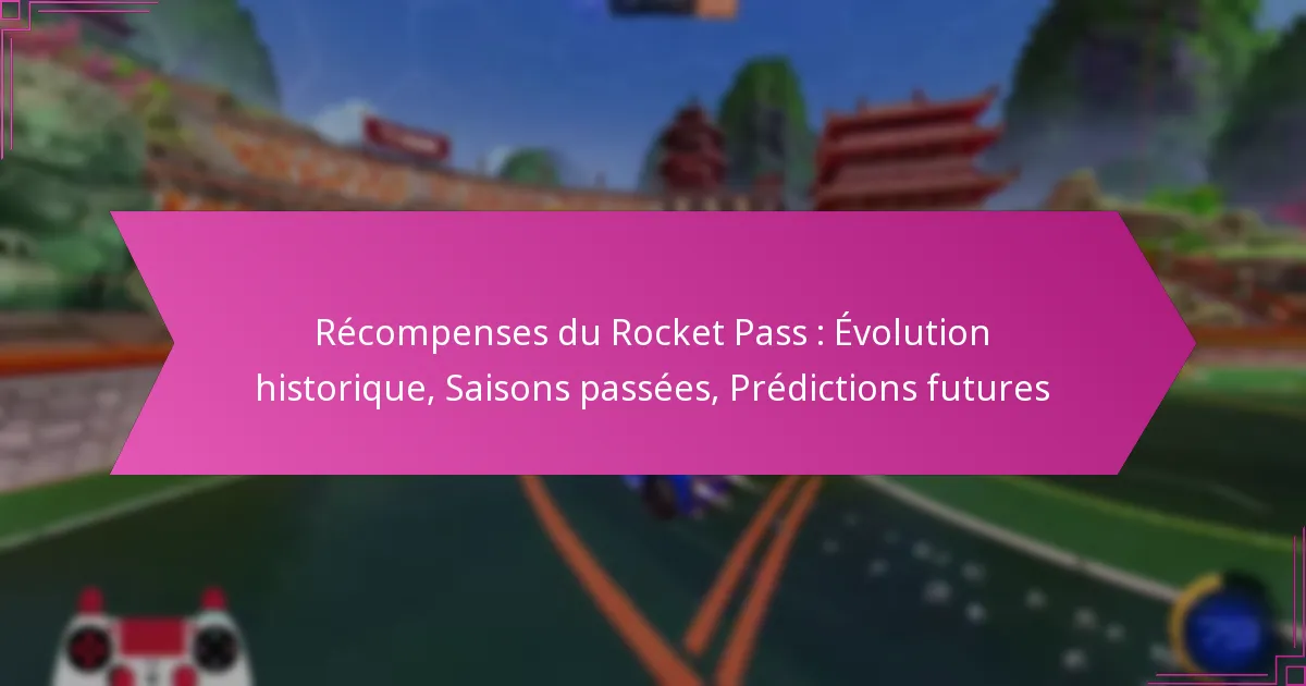 You are currently viewing Récompenses du Rocket Pass : Évolution historique, Saisons passées, Prédictions futures