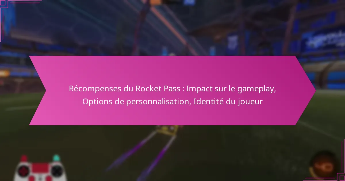 You are currently viewing Récompenses du Rocket Pass : Impact sur le gameplay, Options de personnalisation, Identité du joueur