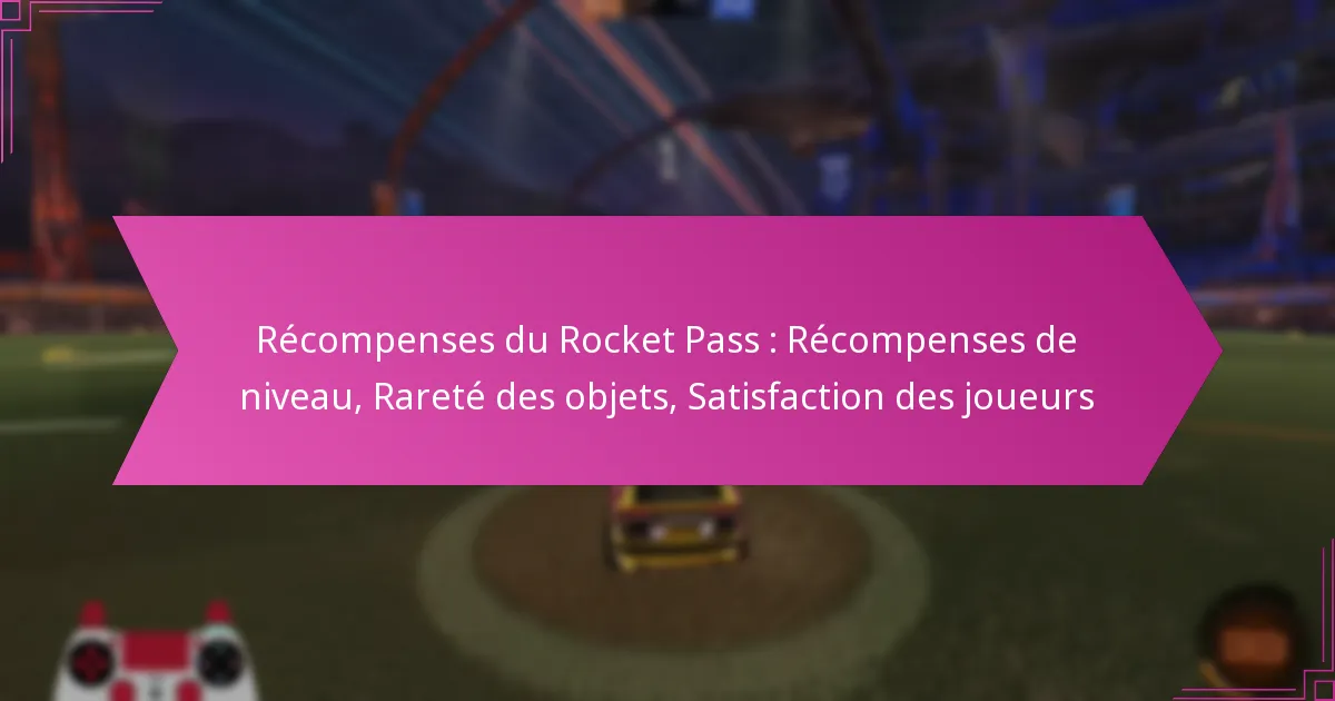 You are currently viewing Récompenses du Rocket Pass : Récompenses de niveau, Rareté des objets, Satisfaction des joueurs