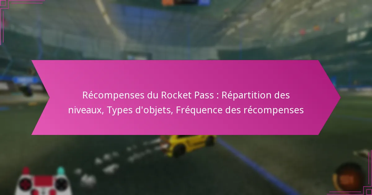 You are currently viewing Récompenses du Rocket Pass : Répartition des niveaux, Types d’objets, Fréquence des récompenses