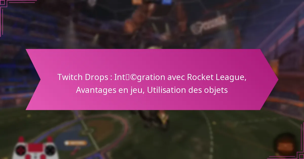 You are currently viewing Twitch Drops : Intégration avec Rocket League, Avantages en jeu, Utilisation des objets