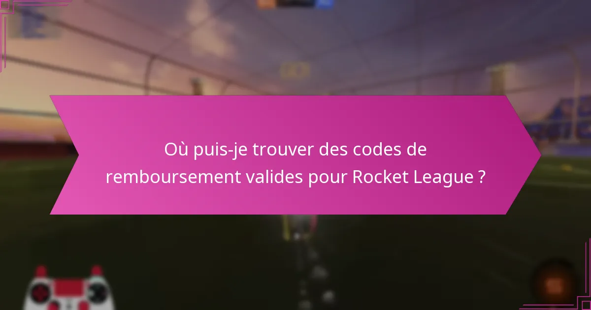 Où puis-je trouver des codes de remboursement valides pour Rocket League ?