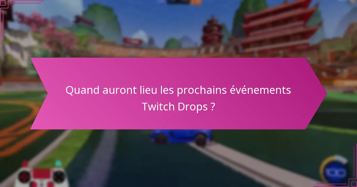 Quels sont les horaires de streaming pour les Twitch Drops ?