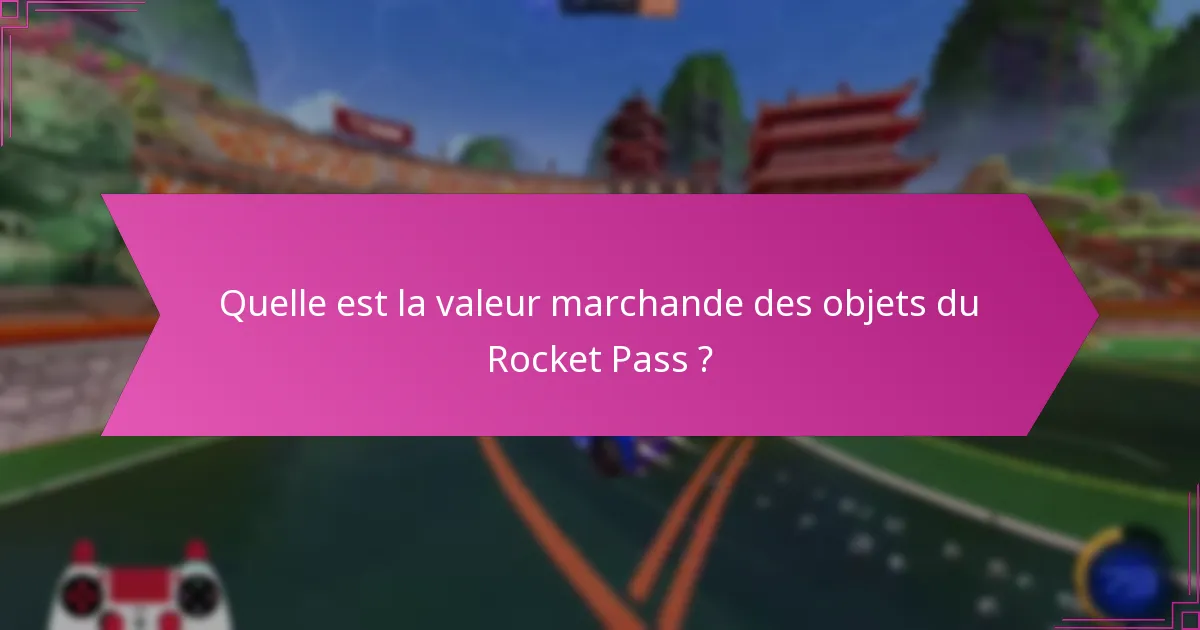 Quelle est la valeur marchande des objets du Rocket Pass ?