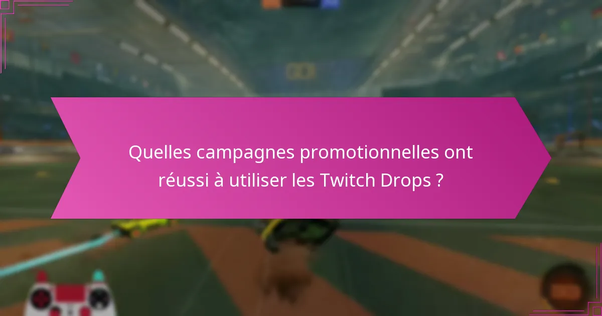 Comment les partenariats avec des influenceurs améliorent-ils les campagnes de Twitch Drops ?