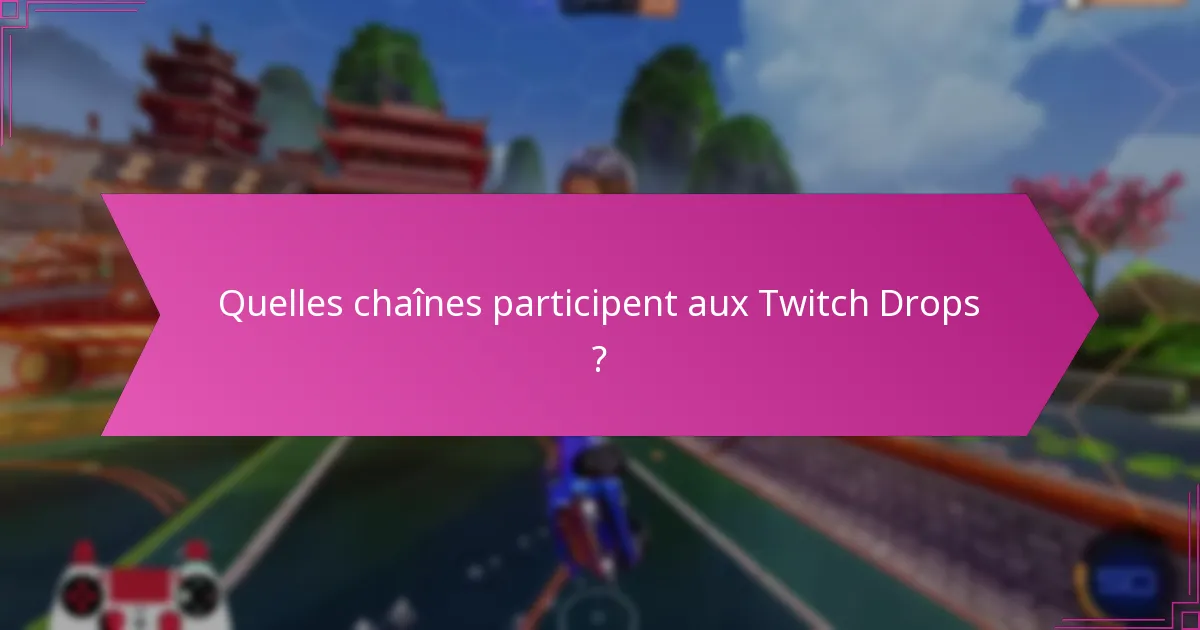 Quelles chaînes participent aux Twitch Drops ?