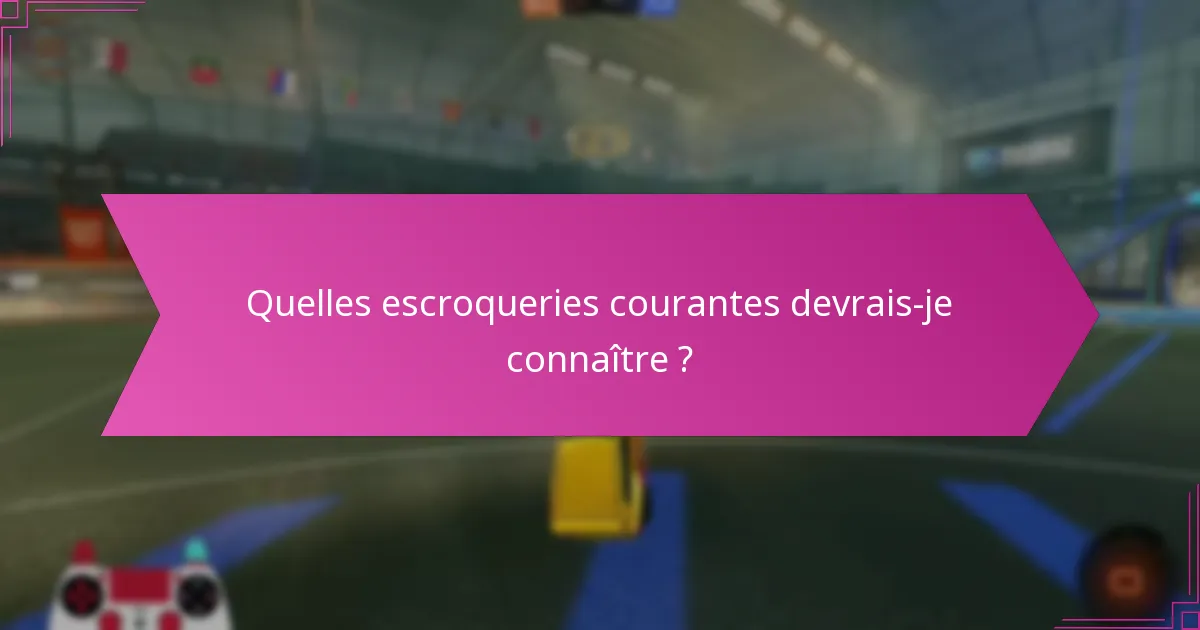 Quelles escroqueries courantes devrais-je connaître ?