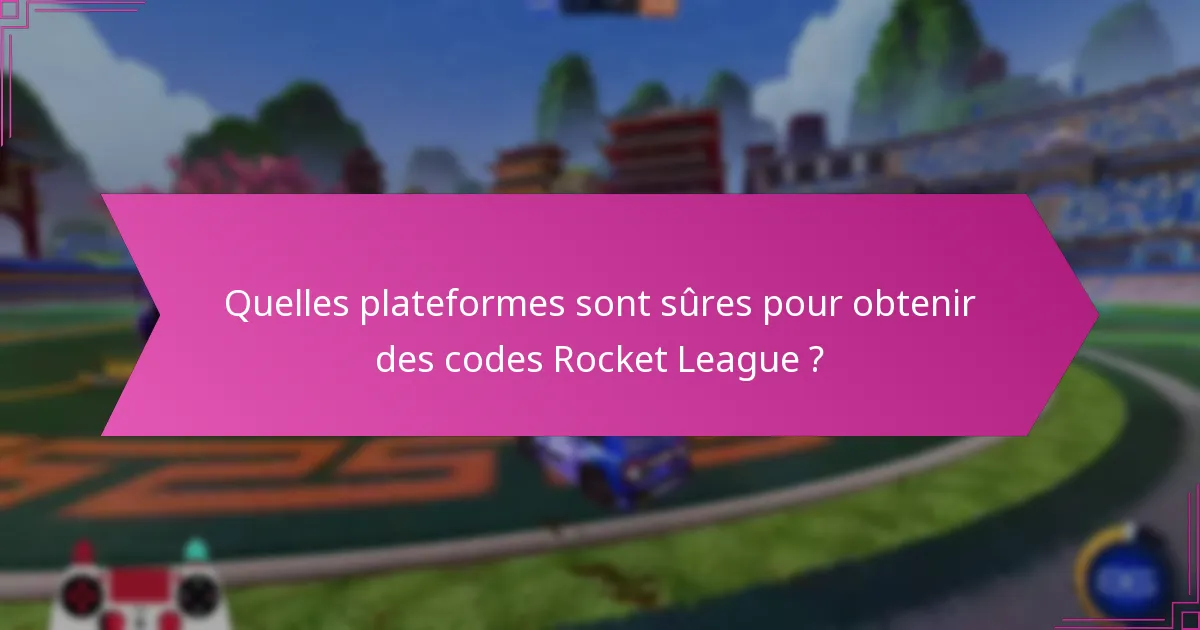 Quelles plateformes sont sûres pour obtenir des codes Rocket League ?