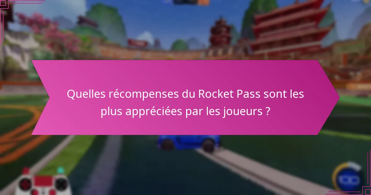 Quelles récompenses du Rocket Pass sont les plus appréciées par les joueurs ?