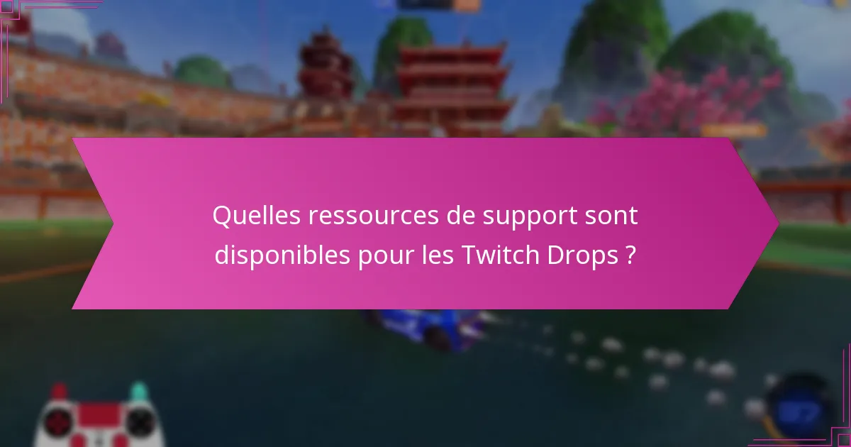 Quels outils de dépannage peuvent aider avec les Twitch Drops ?