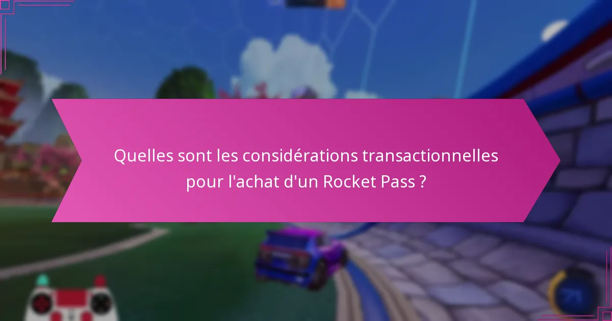 Quelles sont les considérations transactionnelles pour l’achat d’un Rocket Pass ?