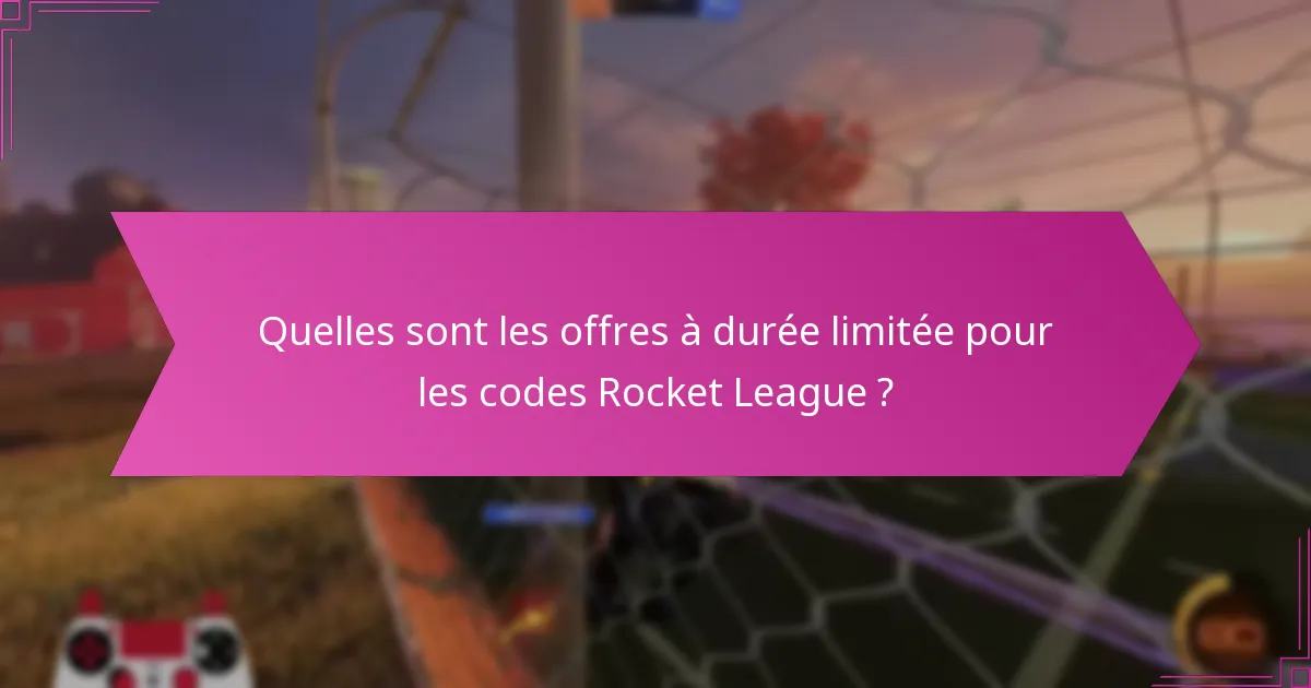 Quelles sont les offres à durée limitée pour les codes Rocket League ?