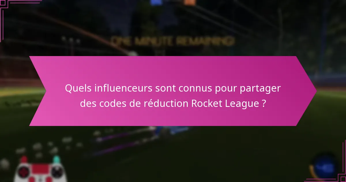 Quels influenceurs sont connus pour partager des codes de réduction Rocket League ?