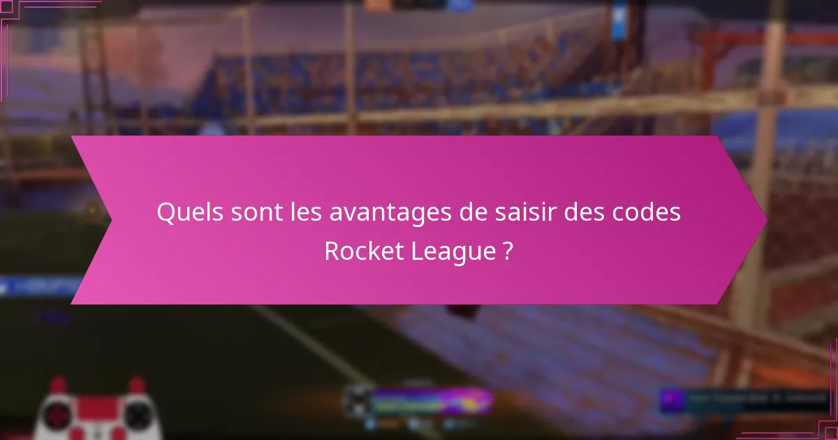 Quels sont les avantages de saisir des codes Rocket League ?